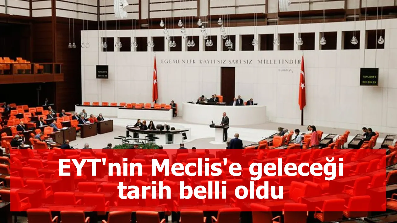 EYT'nin Meclis'e geleceği tarih belli oldu